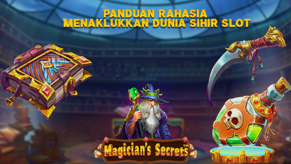 Panduan Rahasia Menaklukkan Dunia Sihir Slot