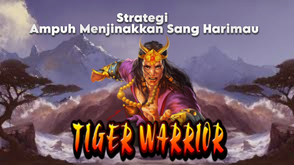 Strategi Ampuh Menjinakkan Sang Harimau