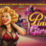 Tips Bermain di Slot Pinup Girls Strategi Cerdas Raih Maxwin