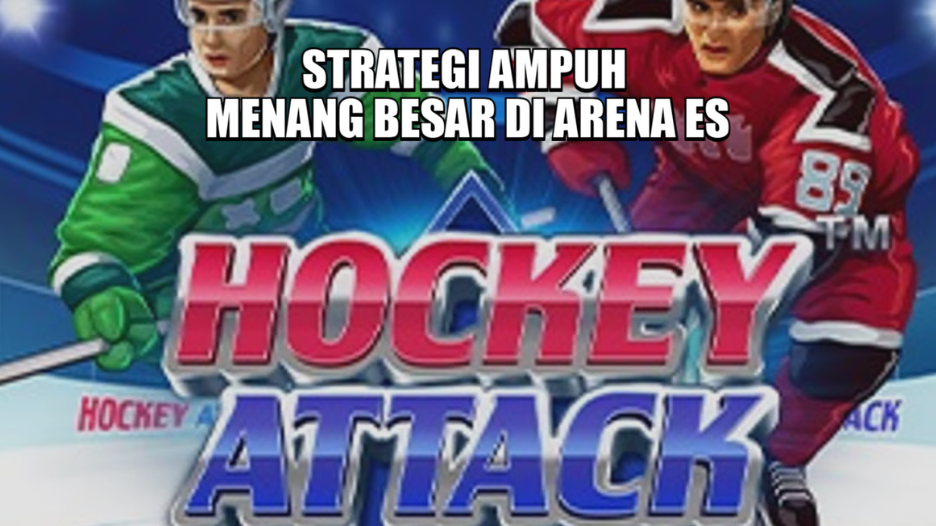 STRATEGI AMPUH MENANG BESAR DI ARENA ES